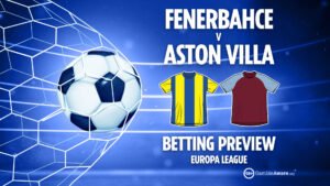 Fenerbahce vs Aston Villa prediction, betting tips, Europa League preview and odds
